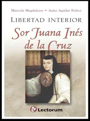 cover image of Libertad interior. Sor Juana Inés de la Cruz